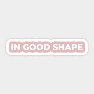 In good shape Sticker